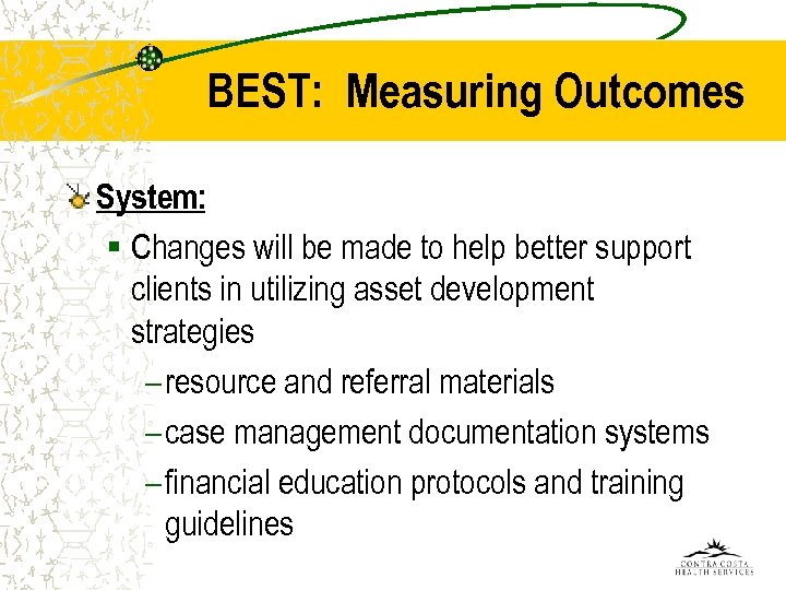 BEST: Measuring Outcomes System: § Changes will be made to help better support clients