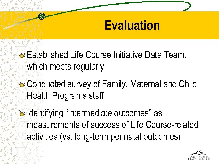 Evaluation Established Life Course Initiative Data Team, which meets regularly Conducted survey of Family,