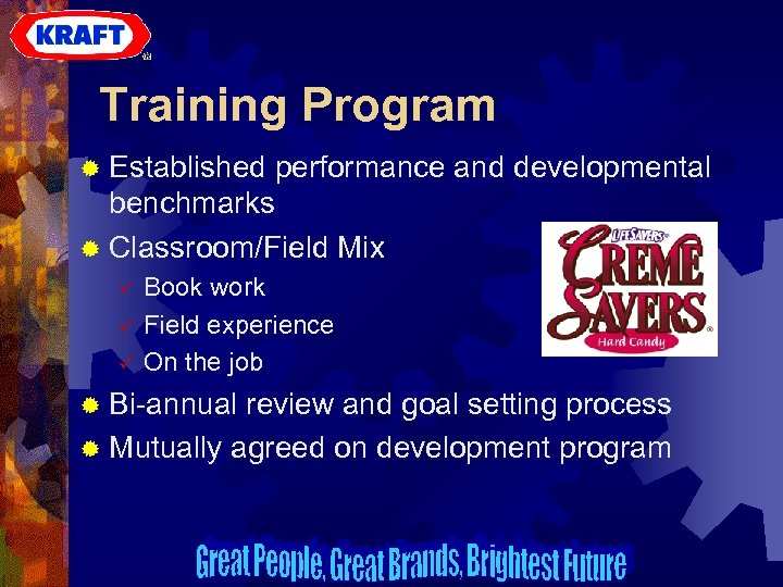 Training Program ® Established performance and developmental benchmarks ® Classroom/Field Mix ü ü ü