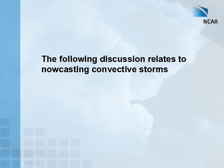 The following discussion relates to nowcasting convective storms 