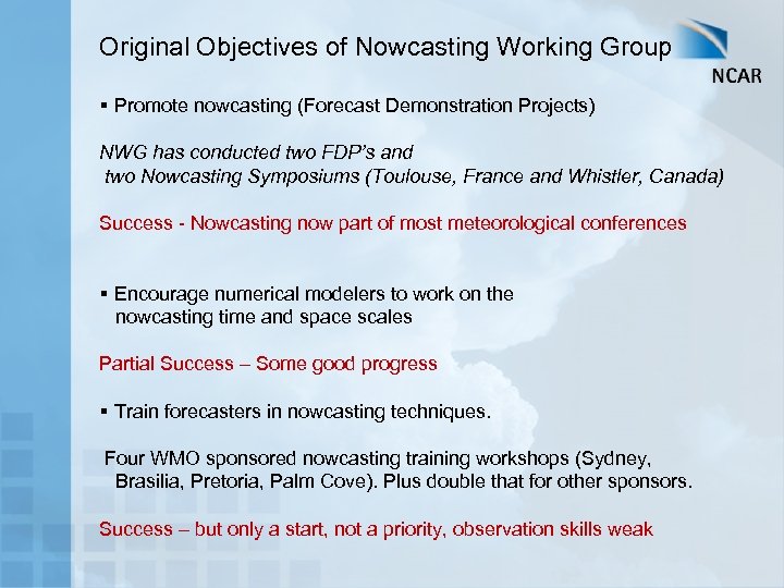 Original Objectives of Nowcasting Working Group § Promote nowcasting (Forecast Demonstration Projects) NWG has