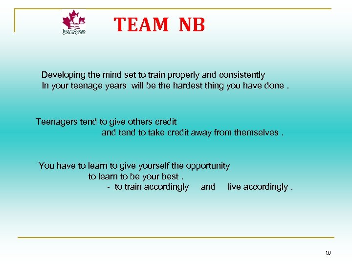 TEAM NB Developing the mind set to train properly and consistently In your teenage