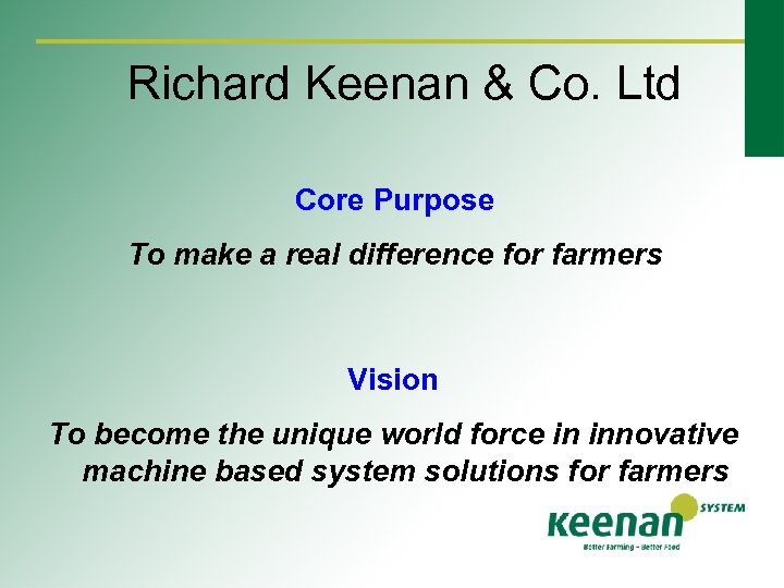 Richard Keenan & Co. Ltd Core Purpose To make a real difference for farmers