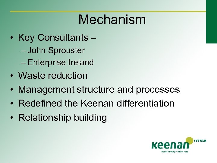 Mechanism • Key Consultants – – John Sprouster – Enterprise Ireland • • Waste