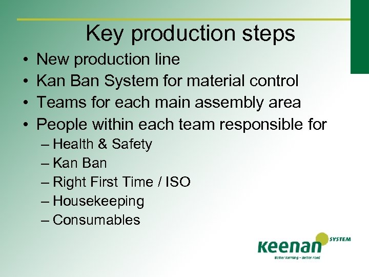 Key production steps • • New production line Kan Ban System for material control