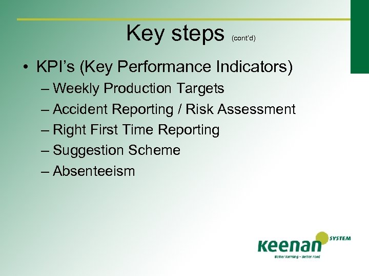 Key steps (cont’d) • KPI’s (Key Performance Indicators) – Weekly Production Targets – Accident