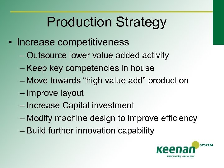 Production Strategy • Increase competitiveness – Outsource lower value added activity – Keep key