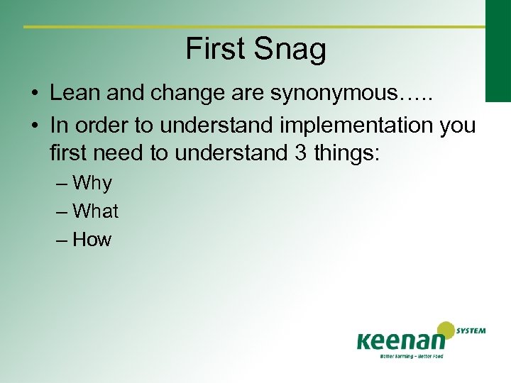 First Snag • Lean and change are synonymous…. . • In order to understand