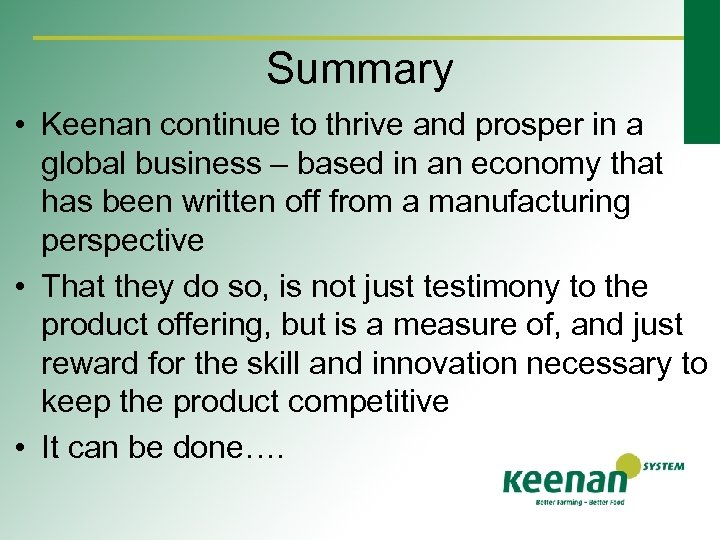 Summary • Keenan continue to thrive and prosper in a global business – based