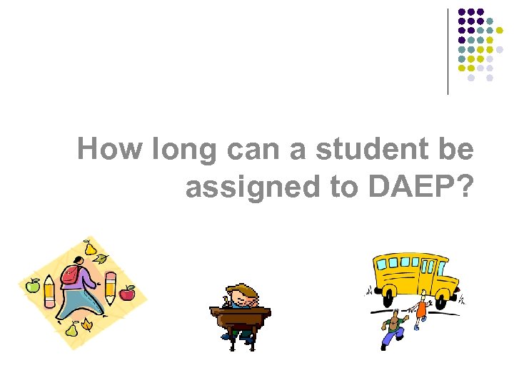 How long can a student be assigned to DAEP? 