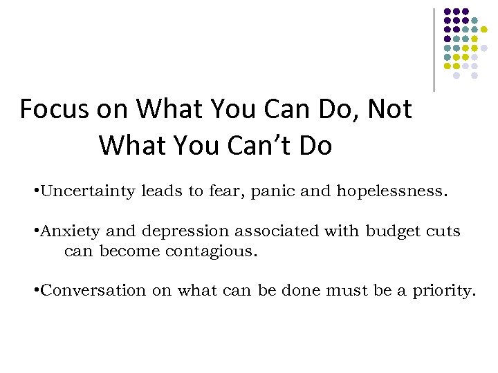 Focus on What You Can Do, Not What You Can’t Do • Uncertainty leads
