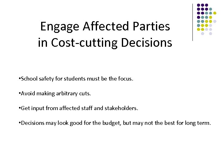 Engage Affected Parties in Cost-cutting Decisions • School safety for students must be the