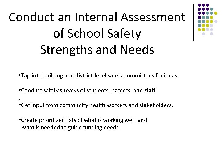 Conduct an Internal Assessment of School Safety Strengths and Needs • Tap into building