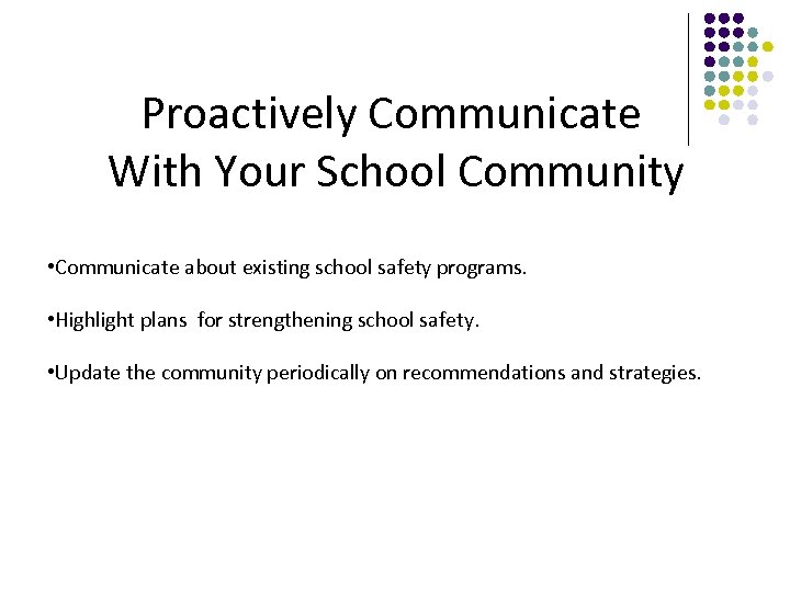 Proactively Communicate With Your School Community • Communicate about existing school safety programs. •