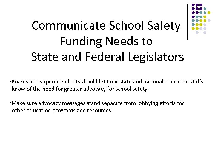 Communicate School Safety Funding Needs to State and Federal Legislators • Boards and superintendents