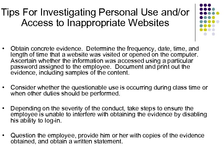 Tips For Investigating Personal Use and/or Access to Inappropriate Websites • Obtain concrete evidence.