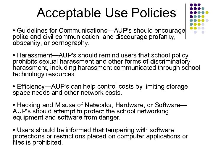 Acceptable Use Policies • Guidelines for Communications—AUP's should encourage polite and civil communication, and