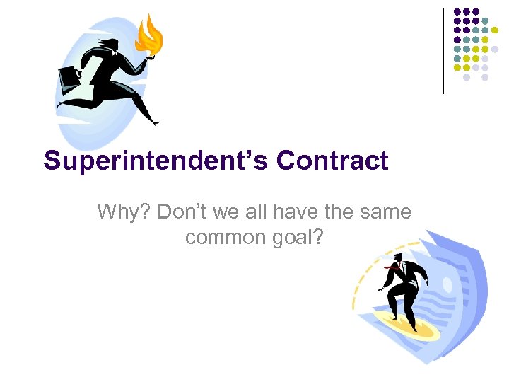 Superintendent’s Contract Why? Don’t we all have the same common goal? 