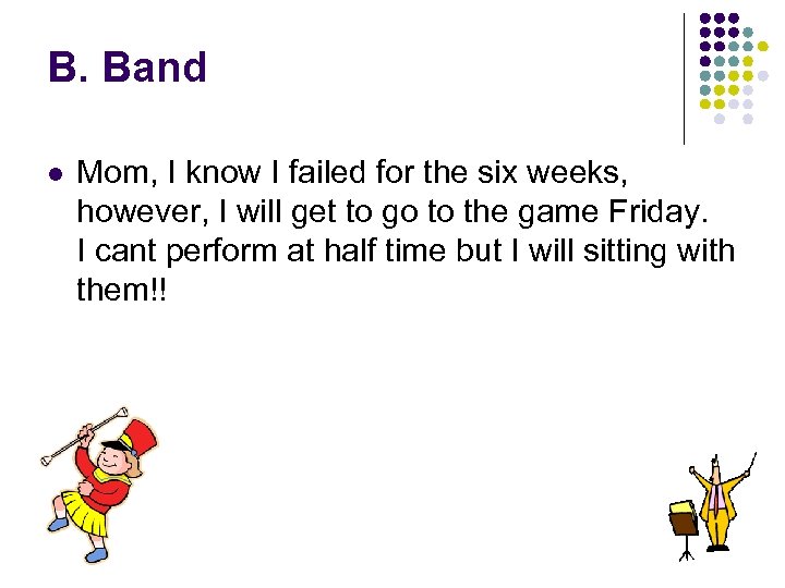 B. Band l Mom, I know I failed for the six weeks, however, I