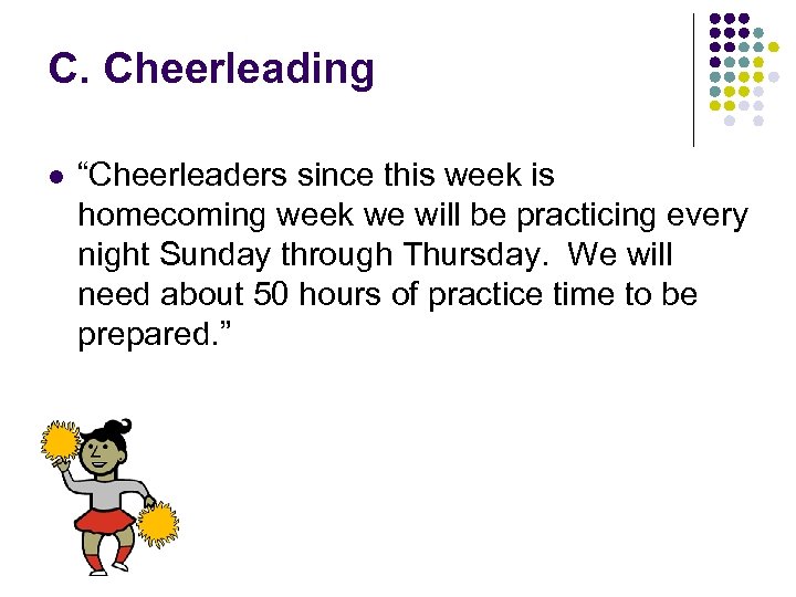 C. Cheerleading l “Cheerleaders since this week is homecoming week we will be practicing