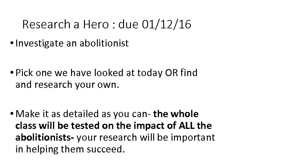 Research a Hero : due 01/12/16 • Investigate an abolitionist • Pick one we