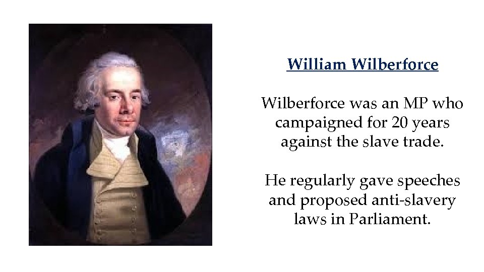 William Wilberforce was an MP who campaigned for 20 years against the slave trade.