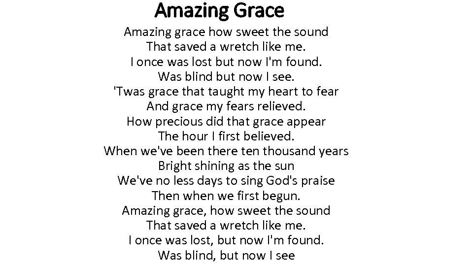 Amazing Grace Amazing grace how sweet the sound That saved a wretch like me.