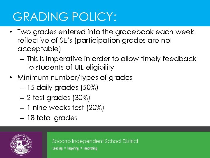 GRADING POLICY: • Two grades entered into the gradebook each week reflective of SE’s