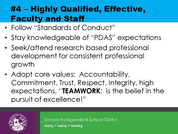#4 – Highly Qualified, Effective, Faculty and Staff • Follow “Standards of Conduct” •