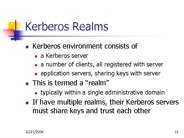 Kerberos Realms n Kerberos environment consists of n n This is termed a “realm”