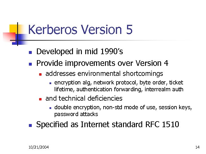 Kerberos Version 5 n n Developed in mid 1990’s Provide improvements over Version 4