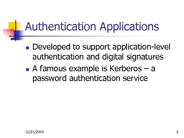 Authentication Applications n n Developed to support application-level authentication and digital signatures A famous