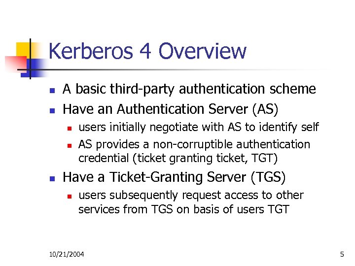 Kerberos 4 Overview n n A basic third-party authentication scheme Have an Authentication Server