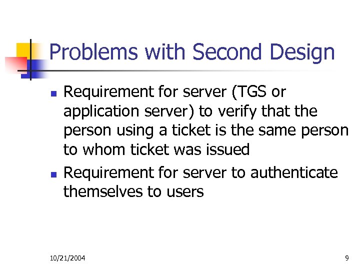 Problems with Second Design n n Requirement for server (TGS or application server) to