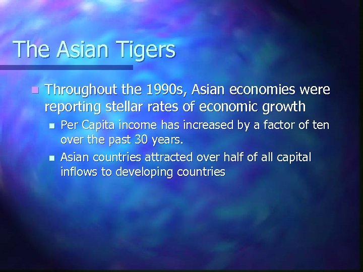 The Asian Tigers n Throughout the 1990 s, Asian economies were reporting stellar rates