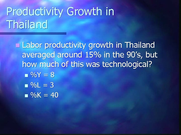 Productivity Growth in Thailand n Labor productivity growth in Thailand averaged around 15% in