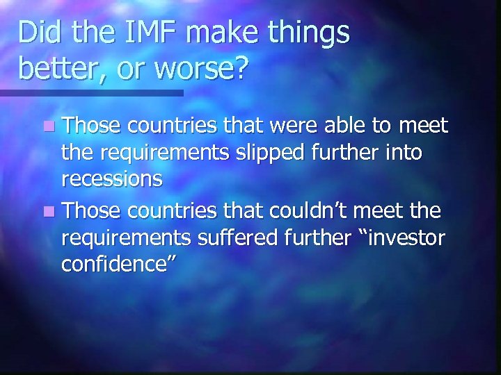 Did the IMF make things better, or worse? n Those countries that were able