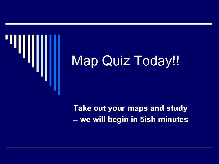 Map Quiz Today!! Take out your maps and study – we will begin in