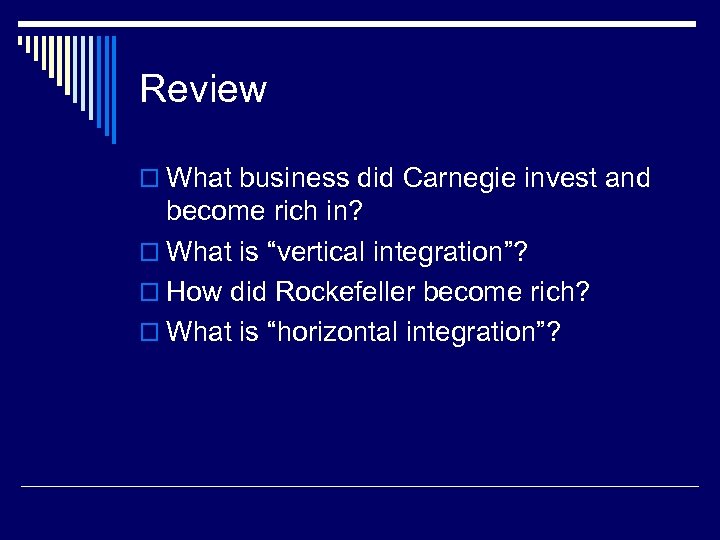 Review o What business did Carnegie invest and become rich in? o What is
