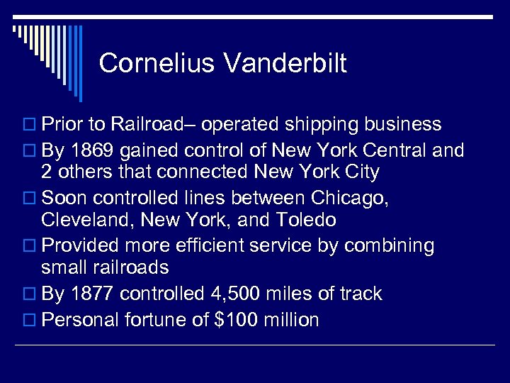 Cornelius Vanderbilt o Prior to Railroad– operated shipping business o By 1869 gained control