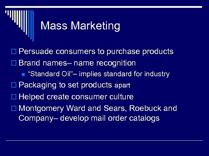 Mass Marketing o Persuade consumers to purchase products o Brand names– name recognition n