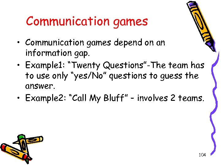 Communication games • Communication games depend on an information gap. • Example 1: “Twenty