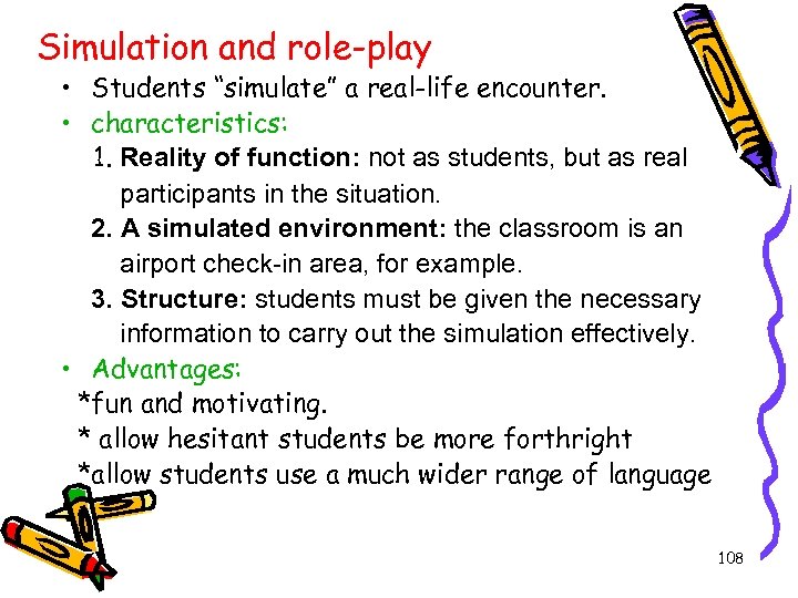 Simulation and role-play • Students “simulate” a real-life encounter. • characteristics: 1. Reality of