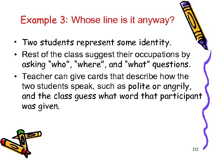 Example 3: Whose line is it anyway? • Two students represent some identity. •