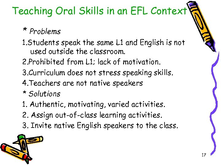 Teaching Oral Skills in an EFL Context * Problems 1. Students speak the same