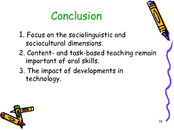 Conclusion 1. Focus on the sociolinguistic and sociocultural dimensions. 2. Content- and task-based teaching