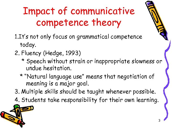 Impact of communicative competence theory 1. It’s not only focus on grammatical competence today.