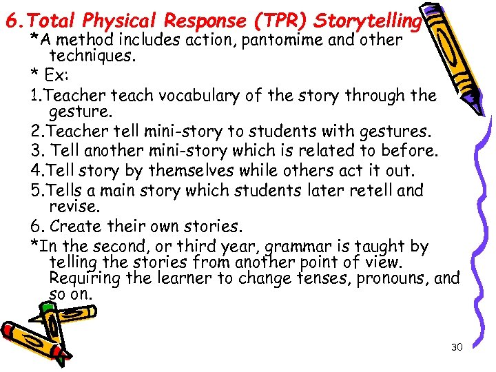 6. Total Physical Response (TPR) Storytelling *A method includes action, pantomime and other techniques.