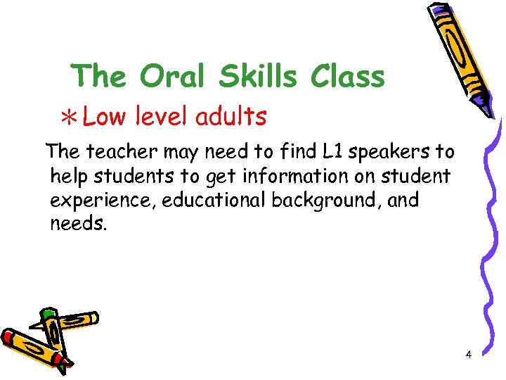 The Oral Skills Class ＊Low level adults The teacher may need to find L