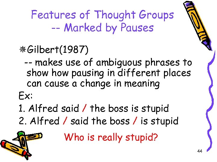 Features of Thought Groups -- Marked by Pauses Gilbert(1987) -- makes use of ambiguous